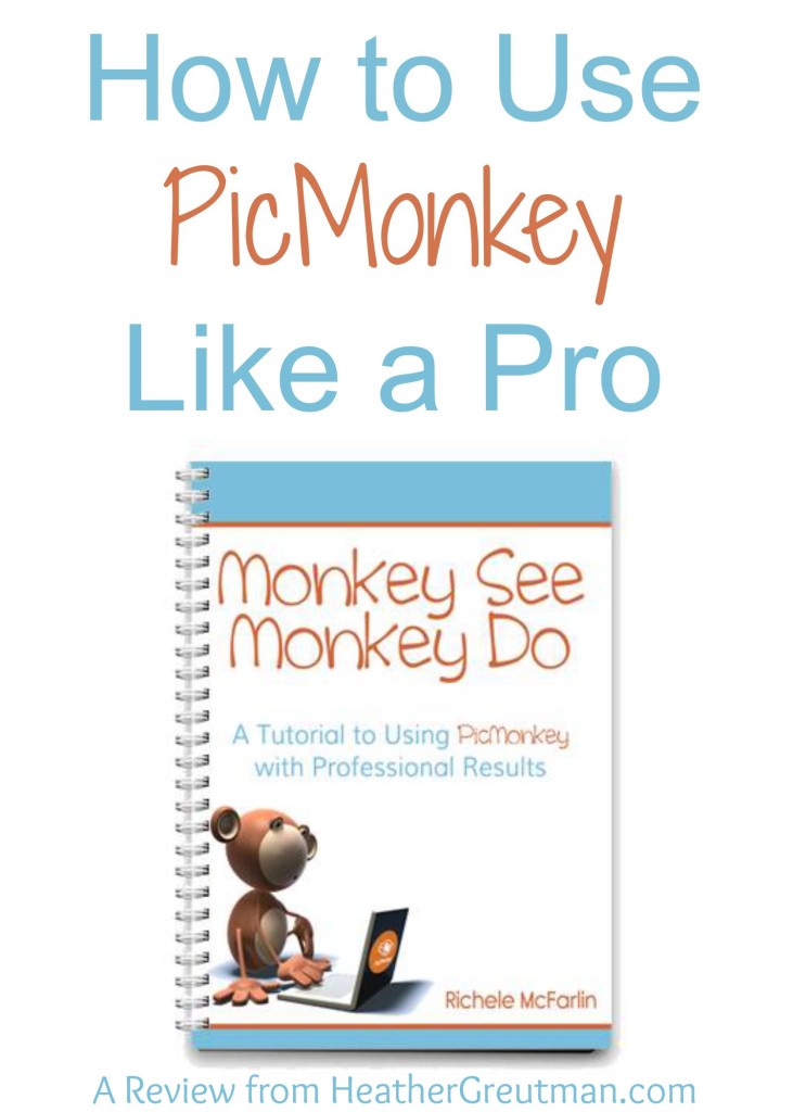 How to Use PicMonkey Like a Pro - HeatherGreutman.com
