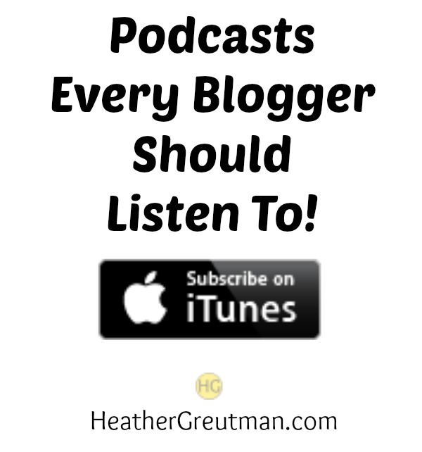 Blogging podcasts that you should be listening to as a blogger! | www.HeatherGreutman.com